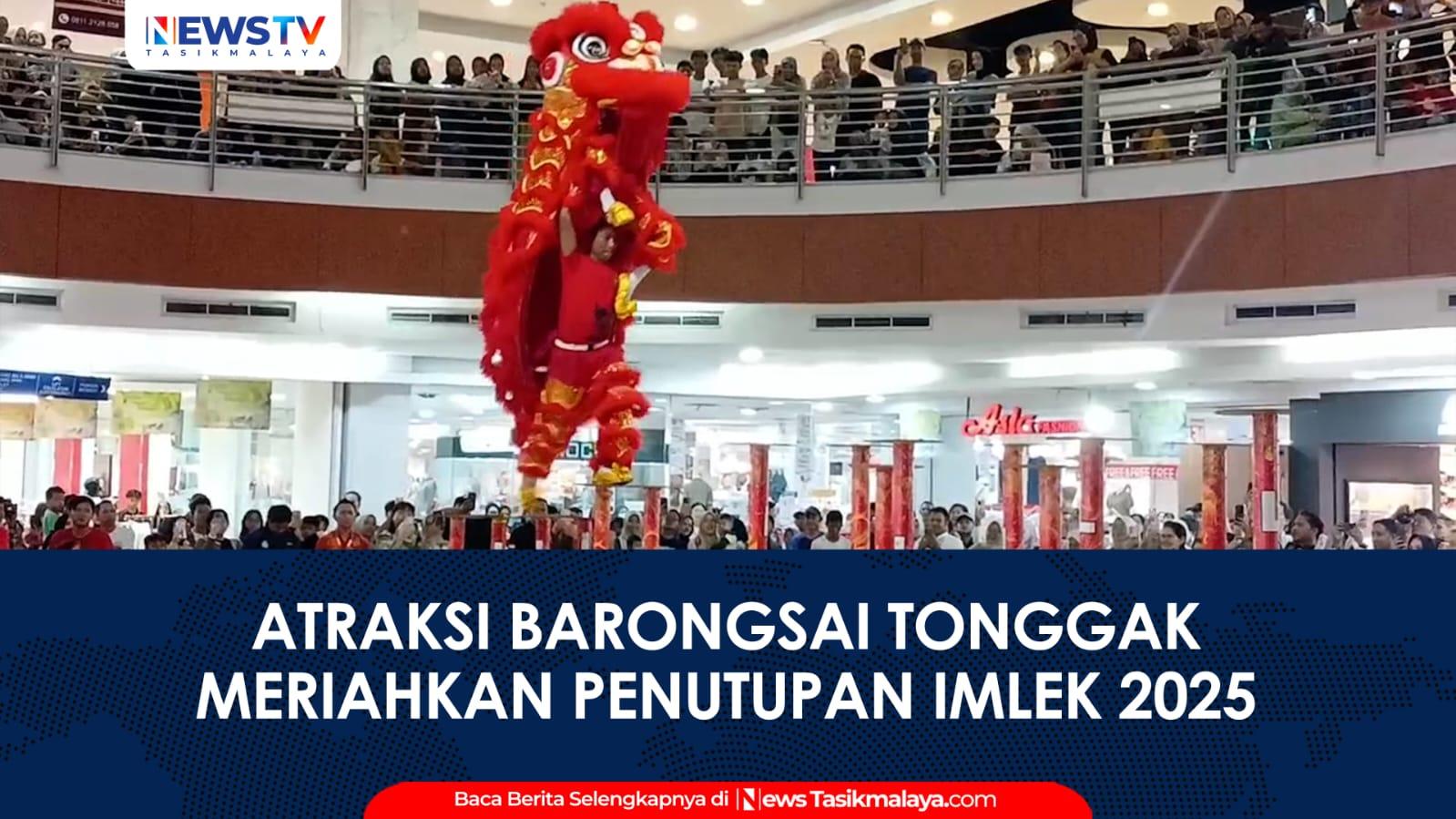 VIDEO: Atraksi Barongsai Tonggak di Plaza Asia Tasikmalaya Meriahkan Penutupan Imlek 2025