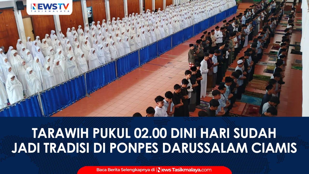 VIDEO: Unik dan Penuh Makna, Tarawih Pukul 02.00 Dini Hari Jadi Tradisi Ramadan di Pondok Pesantren Darussalam Ciamis