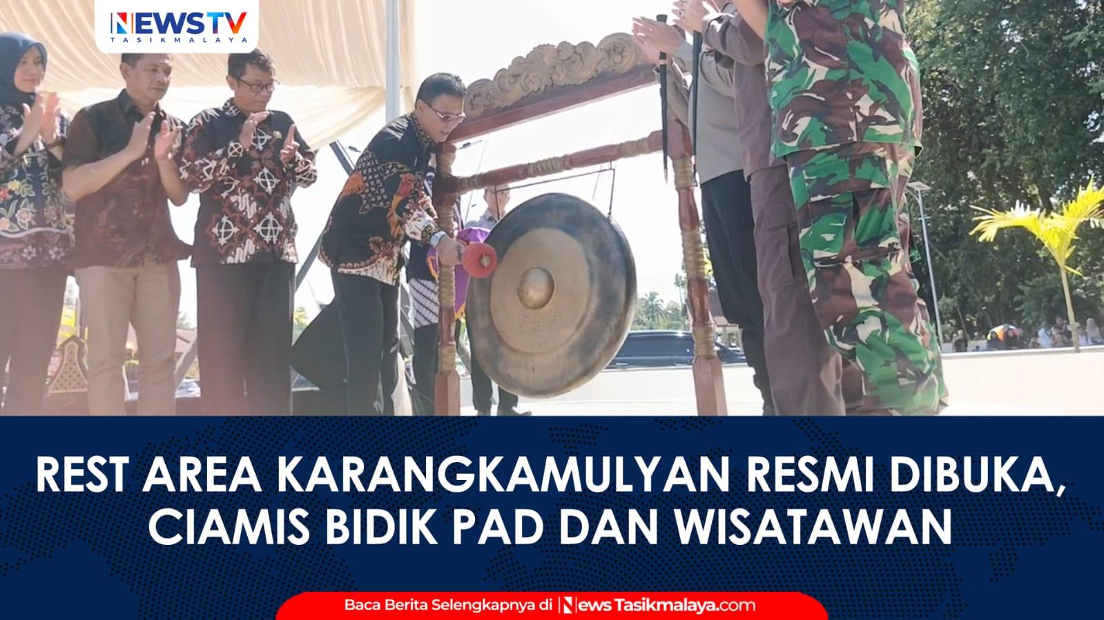 VIDEO: Bupati Ciamis Resmikan Rest Area Karangkamulyan, Diharapkan Jadi Lokomotif Ekonomi Baru