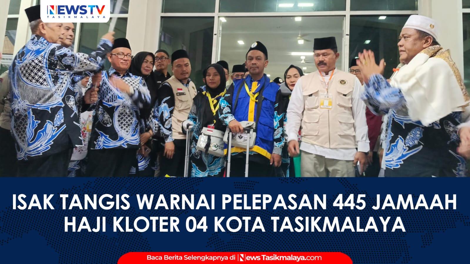 VIDEO: Isak Tangis Warnai Pelepasan 445 Jemaah Haji Kloter 04 Kota Tasikmalaya Menuju Indramayu